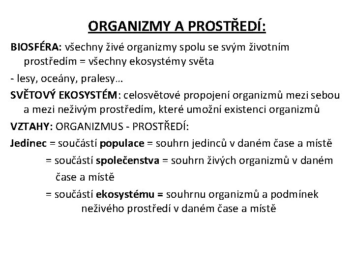 ORGANIZMY A PROSTŘEDÍ: BIOSFÉRA: všechny živé organizmy spolu se svým životním prostředím = všechny