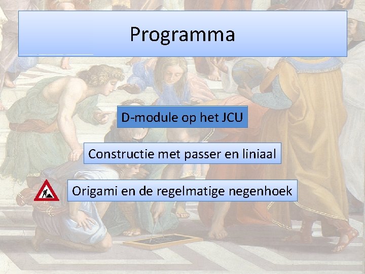 Programma D-module op het JCU Constructie met passer en liniaal Origami en de regelmatige