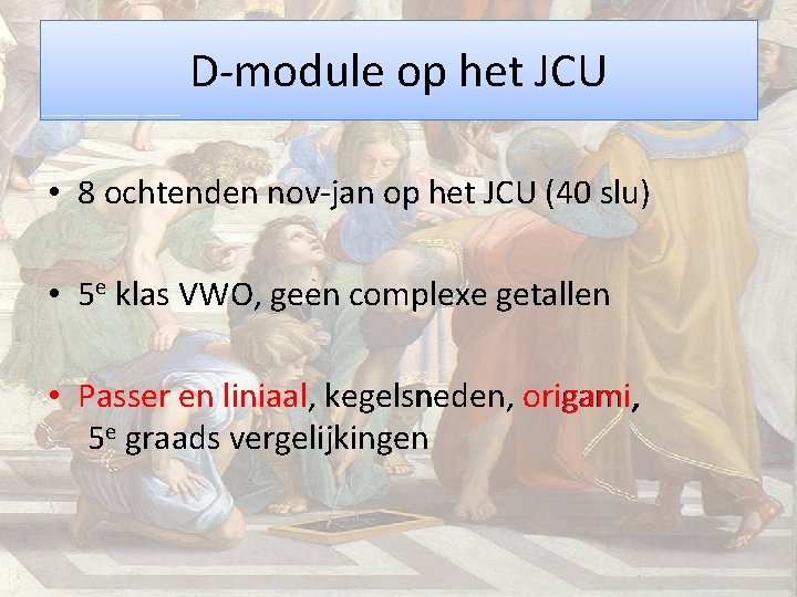 D-module op het JCU • 8 ochtenden nov-jan op het JCU (40 slu) •