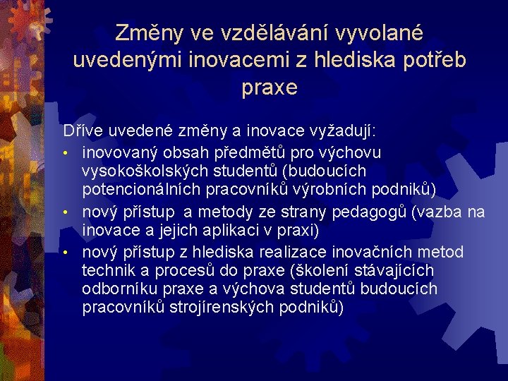 Změny ve vzdělávání vyvolané uvedenými inovacemi z hlediska potřeb praxe Dříve uvedené změny a