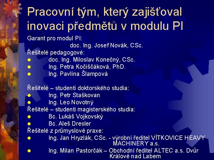 Pracovní tým, který zajišťoval inovaci předmětů v modulu PI Garant pro modul PI: doc.