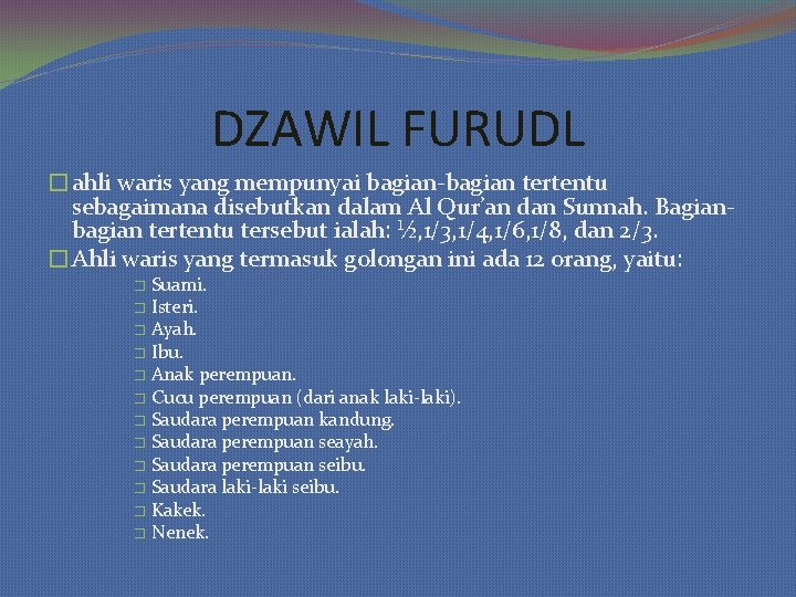 DZAWIL FURUDL �ahli waris yang mempunyai bagian-bagian tertentu sebagaimana disebutkan dalam Al Qur’an dan