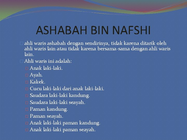 ASHABAH BIN NAFSHI � ahli waris ashabah dengan sendirinya, tidak karena ditarik oleh ahli