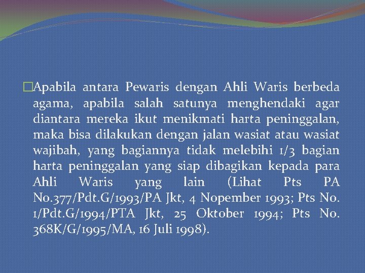 �Apabila antara Pewaris dengan Ahli Waris berbeda agama, apabila salah satunya menghendaki agar diantara