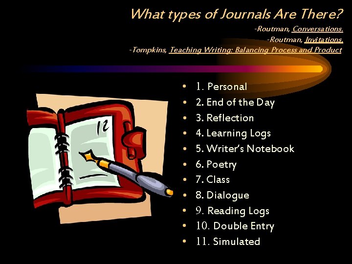 What types of Journals Are There? -Routman, Conversations. -Routman, Invitations. -Tompkins, Teaching Writing: Balancing