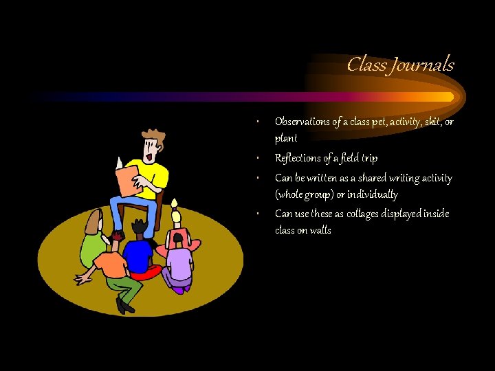 Class Journals • • Observations of a class pet, activity, skit, or plant Reflections