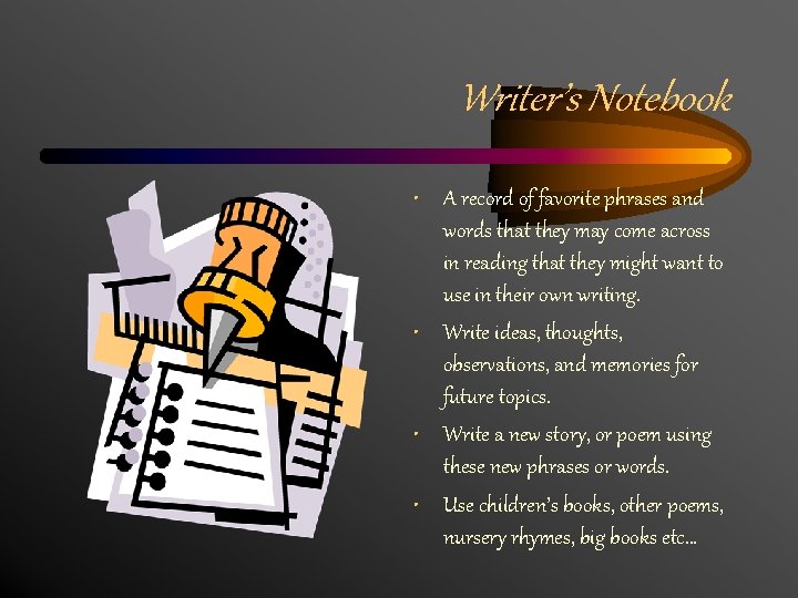 Writer’s Notebook • A record of favorite phrases and words that they may come