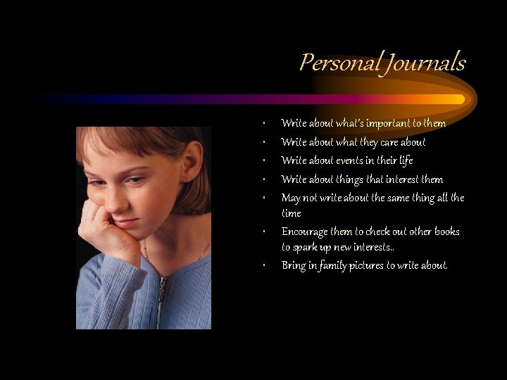Personal Journals • • Write about what’s important to them Write about what they