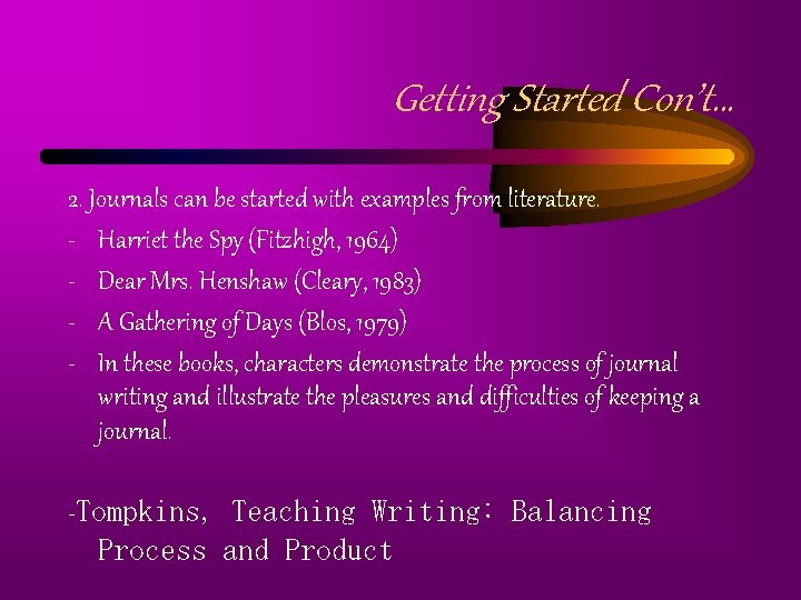 Getting Started Con’t… 2. Journals can be started with examples from literature. - Harriet