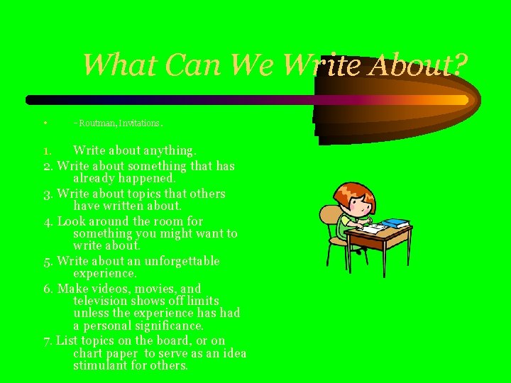 What Can We Write About? • - Routman, Invitations. 1. Write about anything. 2.