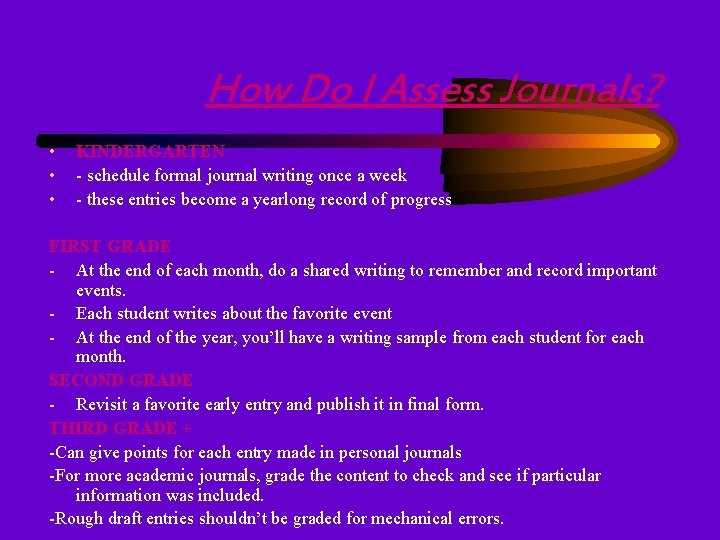 How Do I Assess Journals? • • • KINDERGARTEN - schedule formal journal writing