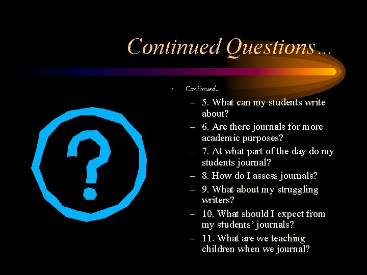 Continued Questions… • Continued… – 5. What can my students write about? – 6.