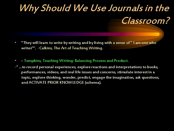 Why Should We Use Journals in the Classroom? • “They will learn to write