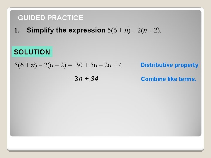 GUIDED PRACTICE 1. Simplify the expression 5(6 + n) – 2(n – 2). SOLUTION