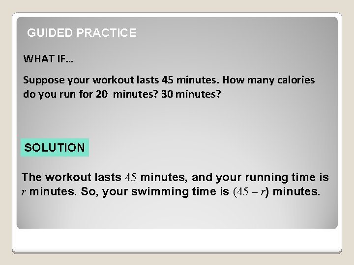 GUIDED PRACTICE WHAT IF… Suppose your workout lasts 45 minutes. How many calories do