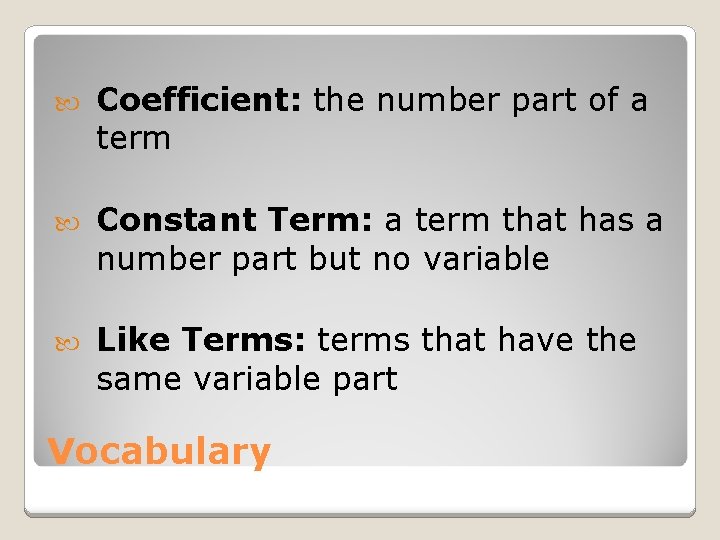  Coefficient: the number part of a term Constant Term: a term that has