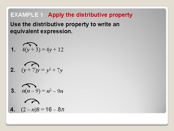 EXAMPLE 1 Apply the distributive property Use the distributive property to write an equivalent