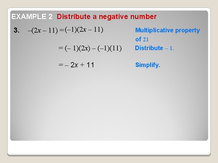 EXAMPLE 2 Distribute a negative number 3. –(2 x – 11) = (– 1)(2