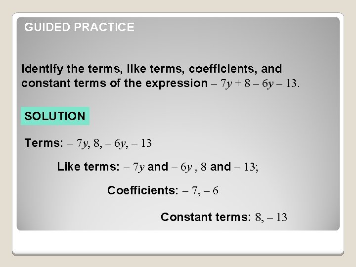 GUIDED PRACTICE Identify the terms, like terms, coefficients, and constant terms of the expression