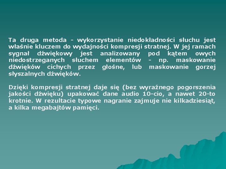 Ta druga metoda - wykorzystanie niedokładności słuchu jest właśnie kluczem do wydajności kompresji stratnej.