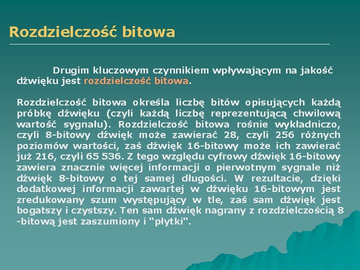 Rozdzielczość bitowa Drugim kluczowym czynnikiem wpływającym na jakość dźwięku jest rozdzielczość bitowa. Rozdzielczość bitowa