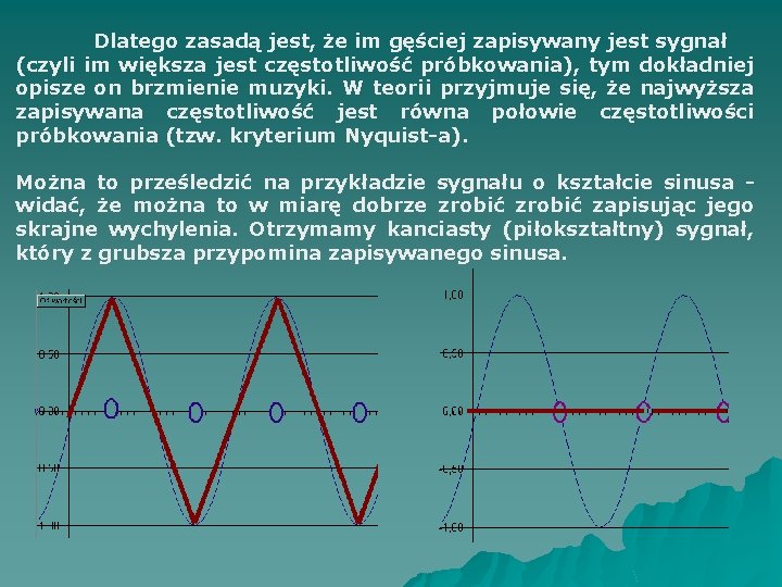 Dlatego zasadą jest, że im gęściej zapisywany jest sygnał (czyli im większa jest częstotliwość