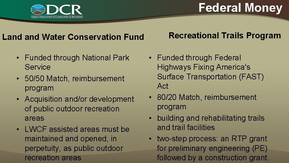 Federal Money Land Water Conservation Fund • Funded through National Park Service • 50/50