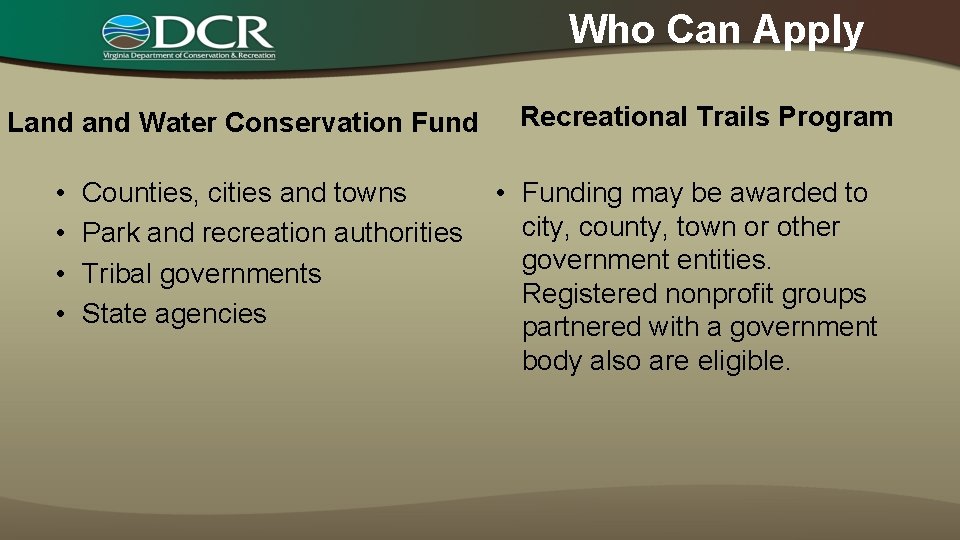 Who Can Apply Land Water Conservation Fund • • Counties, cities and towns Park