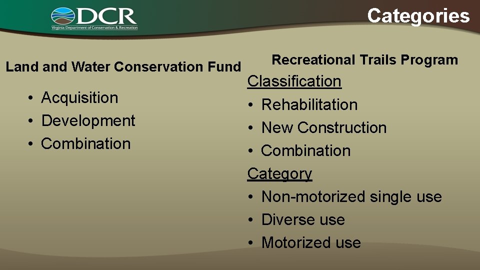 Categories Land Water Conservation Fund • Acquisition • Development • Combination Recreational Trails Program