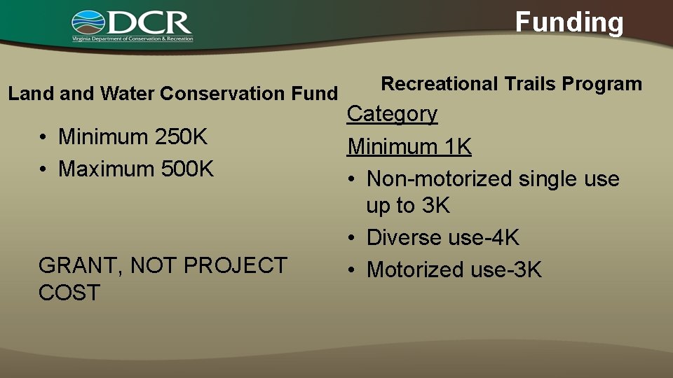 Funding Land Water Conservation Fund • Minimum 250 K • Maximum 500 K GRANT,