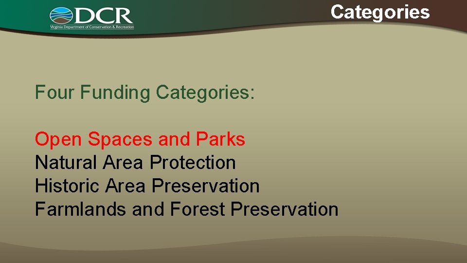 Categories Four Funding Categories: Open Spaces and Parks Natural Area Protection Historic Area Preservation