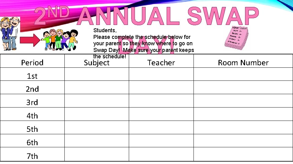 ND 2 Period ANNUAL SWAP DAY! Students, Please complete the schedule below for your