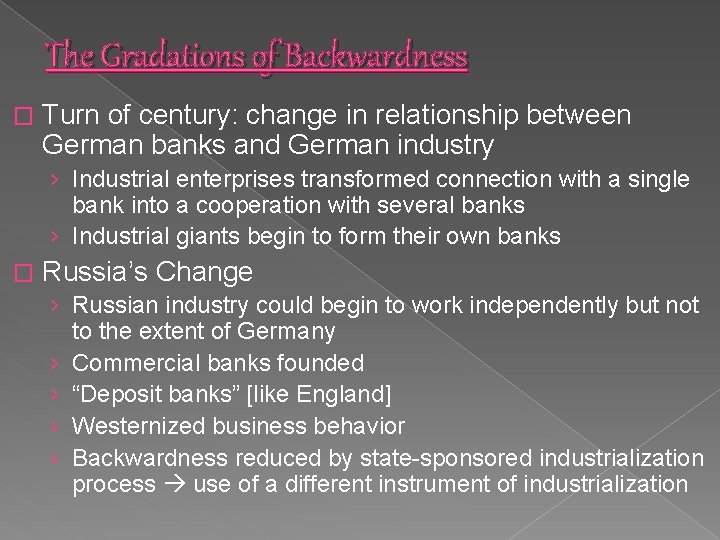 The Gradations of Backwardness � Turn of century: change in relationship between German banks