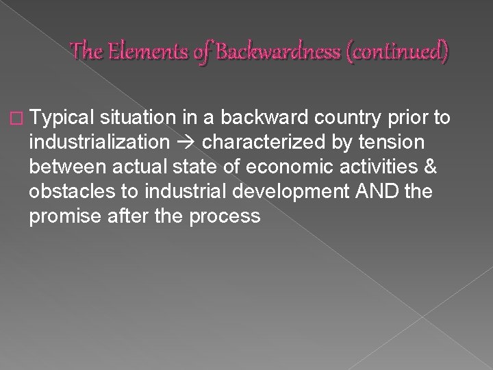 The Elements of Backwardness (continued) � Typical situation in a backward country prior to