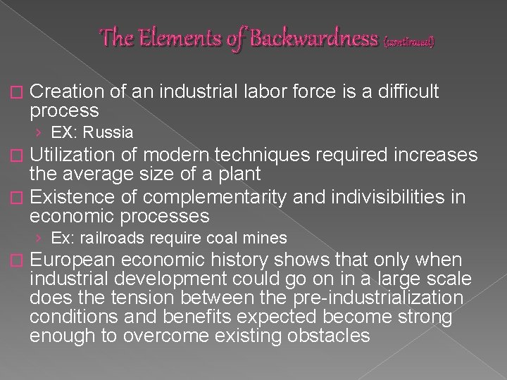 The Elements of Backwardness (continued) � Creation of an industrial labor force is a