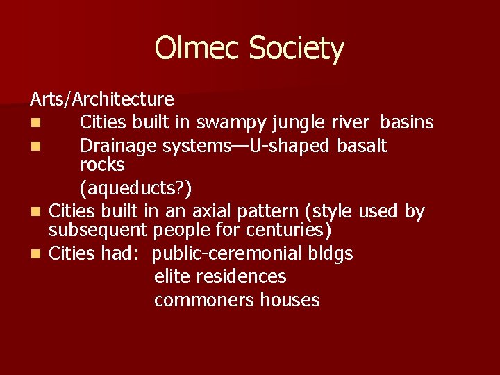 Olmec Society Arts/Architecture n Cities built in swampy jungle river basins n Drainage systems—U-shaped