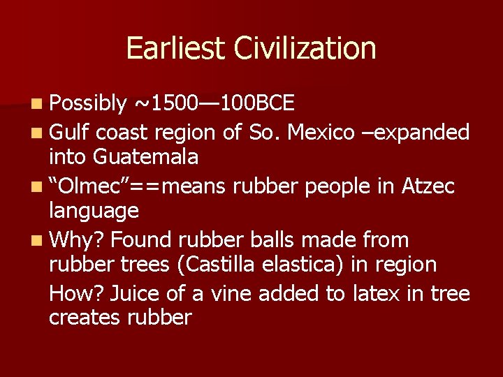 Earliest Civilization n Possibly ~1500— 100 BCE n Gulf coast region of So. Mexico