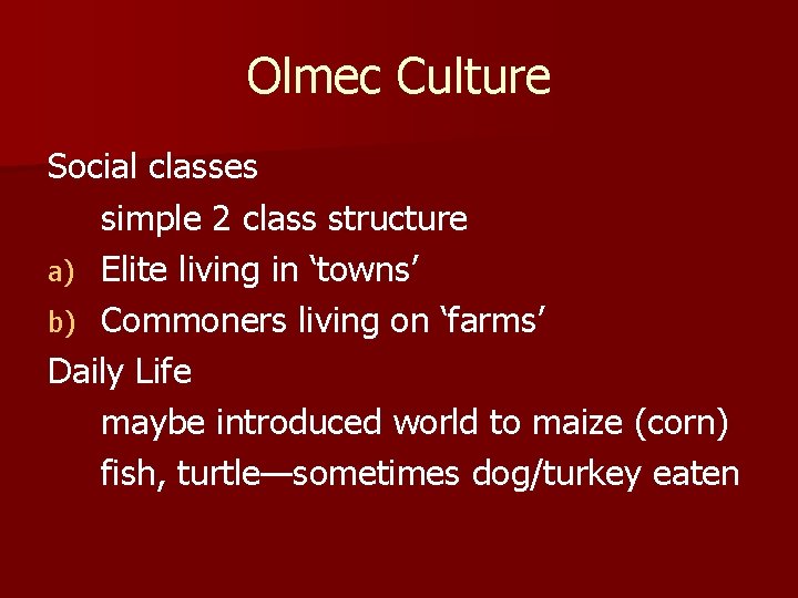 Olmec Culture Social classes simple 2 class structure a) Elite living in ‘towns’ b)