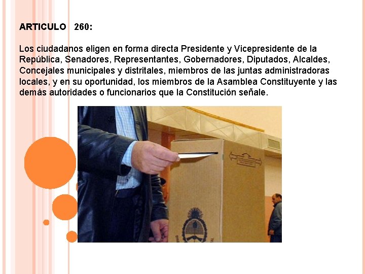 ARTICULO 260: Los ciudadanos eligen en forma directa Presidente y Vicepresidente de la República,