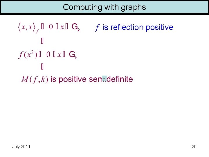 Computing with graphs f is reflection positive July 2010 20 