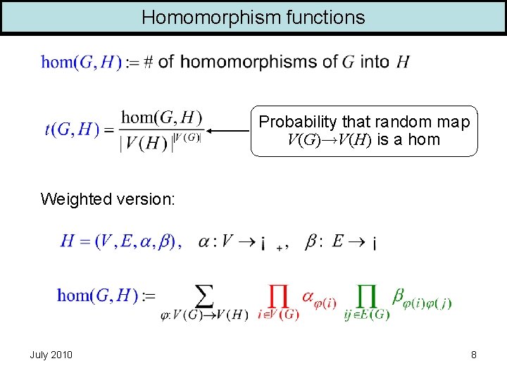 Homomorphism functions Probability that random map V(G) V(H) is a hom Weighted version: July