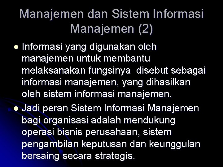 Manajemen dan Sistem Informasi Manajemen (2) Informasi yang digunakan oleh manajemen untuk membantu melaksanakan