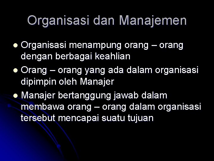 Organisasi dan Manajemen Organisasi menampung orang – orang dengan berbagai keahlian l Orang –