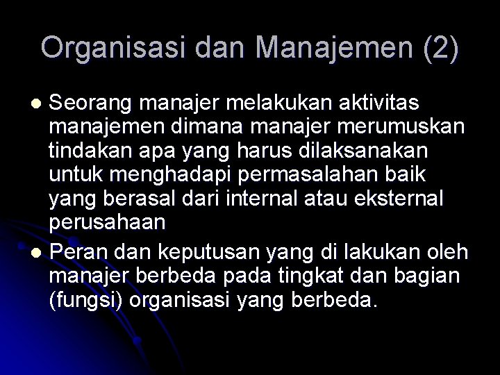 Organisasi dan Manajemen (2) Seorang manajer melakukan aktivitas manajemen dimanajer merumuskan tindakan apa yang