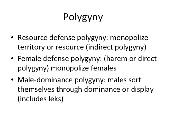 Polygyny • Resource defense polygyny: monopolize territory or resource (indirect polygyny) • Female defense