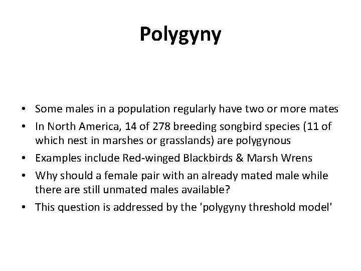 Polygyny • Some males in a population regularly have two or more mates •