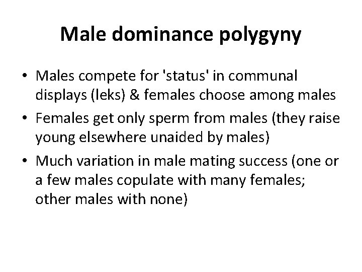 Male dominance polygyny • Males compete for 'status' in communal displays (leks) & females