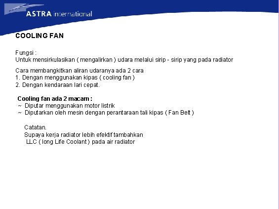 COOLING FAN Fungsi : Untuk mensirkulasikan ( mengalirkan ) udara melalui sirip - sirip