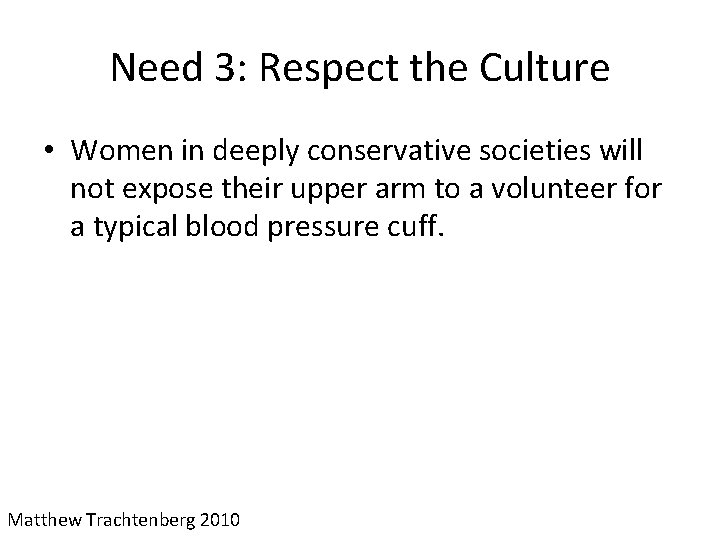 Need 3: Respect the Culture • Women in deeply conservative societies will not expose