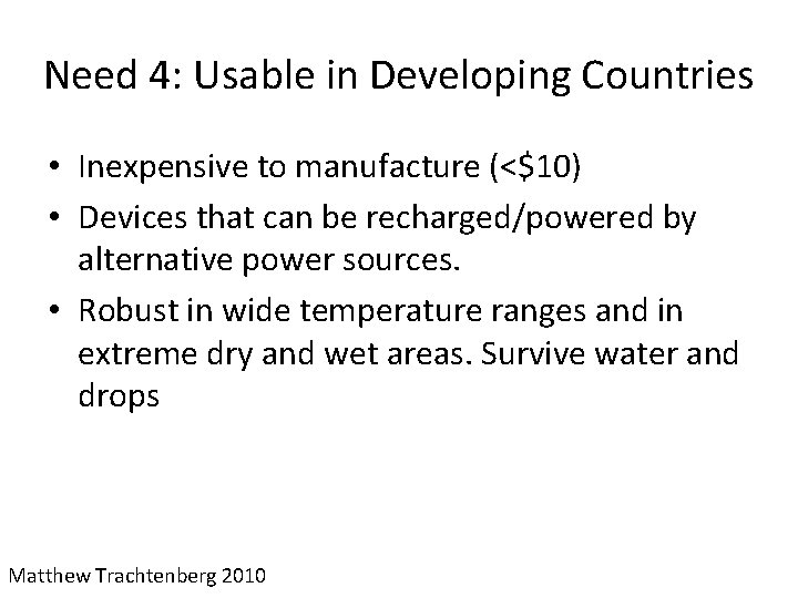 Need 4: Usable in Developing Countries • Inexpensive to manufacture (<$10) • Devices that